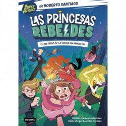 LAS PRINCESAS REBELDES 1 - EL MISTERIO DE LA VIRGULINA INMORTAL