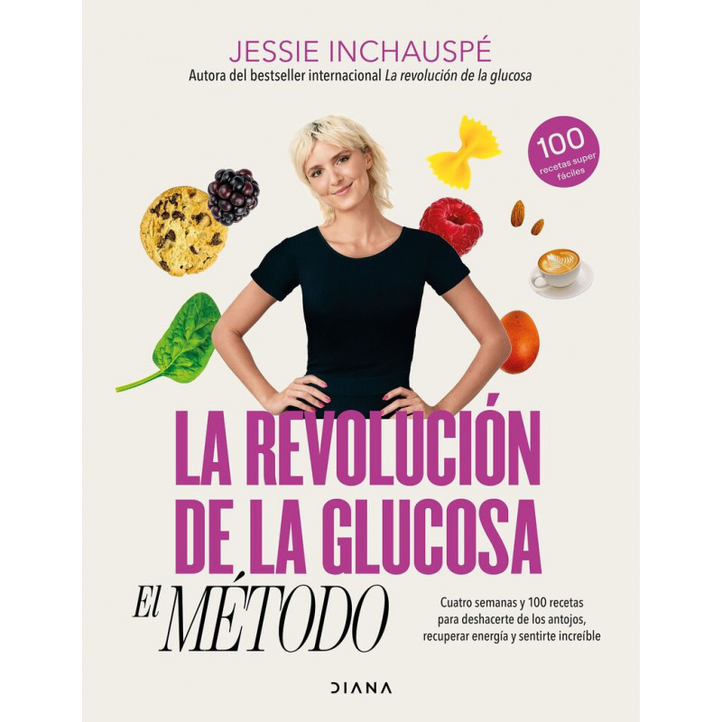 LA REVOLUCION DE LA GLUCOSA: EL METODO - CUATRO SEMANAS Y 100 RECETAS