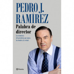 PALABRA DE DIRECTOR - LAS MEMORIAS DEL PERIODISTA QUE NUNCA HA TEMIDO A