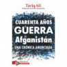 CUARENTA AÑOS DE GUERRA EN AFGANISTAN - UNA CRONICA ANUNCIADA