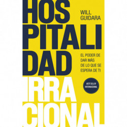 HOSPITALIDAD IRRACIONAL - EL PODER DE DAR MAS DE LO QUE SE ESPERA DE TI