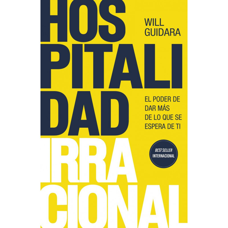 HOSPITALIDAD IRRACIONAL - EL PODER DE DAR MAS DE LO QUE SE ESPERA DE TI HOSPITALIDAD IRRACIONAL - EL PODER DE DAR MAS DE LO QUE SE ESPERA DE TI