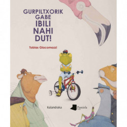 GURPILTXORIK GABE IBILI NAHI DUT!
