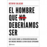 EL HOMBRE QUE NO DEBERIAMOS SER