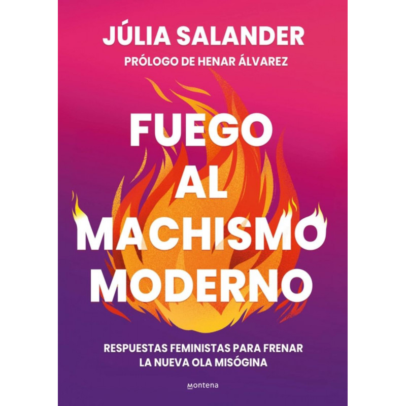 FUEGO AL MACHISMO MODERNO FUEGO AL MACHISMO MODERNO