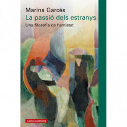LA PASSIO DELS ESTRANYS - UNA FILOSOFIA DE L'AMISTAT