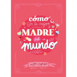 COMO SER LA MEJOR MADRE DEL MUNDO