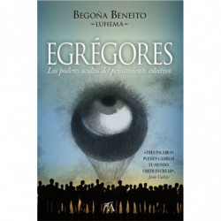 EGREGORES - LOS PODERES OCULTOS DEL PENSAMIENTO COLECTIVO