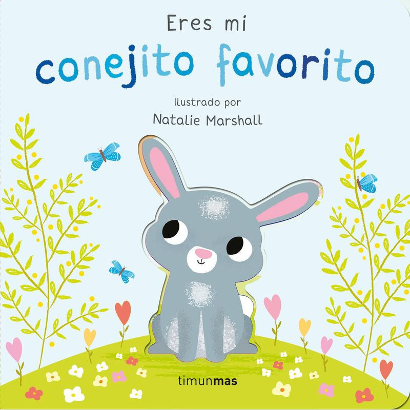 ERES MI CONEJITO FAVORITO - LIBRO DE CARTON CON TROQUELES