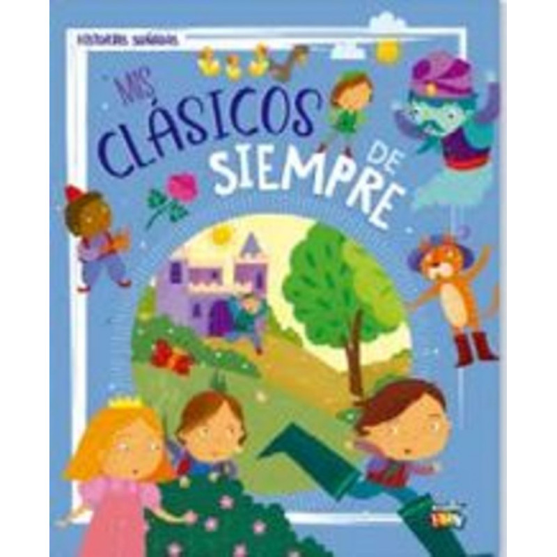 MIS CLASICOS DE SIEMPRE - HISTORIAS SOÑADAS MIS CLASICOS DE SIEMPRE - HISTORIAS SOÑADAS