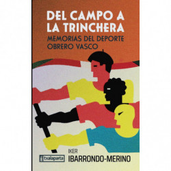 DEL CAMPO A LA TRINCHERA - MEMORIAS DEL DEPORTE OBRERO VASCO