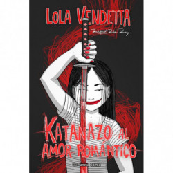 LOLA VENDETTA - KATANAZO AL AMOR ROMANTICO