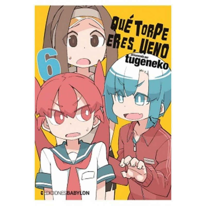 QUE TORPE ERES, UENO 6 QUE TORPE ERES, UENO 6