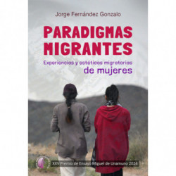 PARADIGMAS MIGRANTES - EXPERIENCIAS Y ESTETICAS MIGRATORIAS DE MUJERES