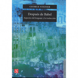 DESPUES DE BABEL - ASPECTOS DEL LENGUAJE Y LA TRADUCCION
