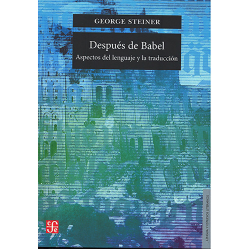 DESPUES DE BABEL - ASPECTOS DEL LENGUAJE Y LA TRADUCCION