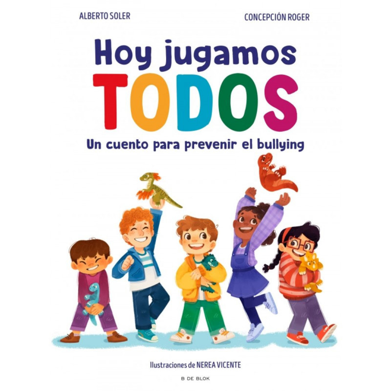 HOY JUGAMOS TODOS - UN CUENTO PARA PREVENIR EL ACOSO ESCOLAR HOY JUGAMOS TODOS - UN CUENTO PARA PREVENIR EL ACOSO ESCOLAR