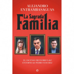 LA SAGRADA FAMILIA - EL ASCENSO METEORICO DEL ENTORNO DE PEDRO SANCHEZ