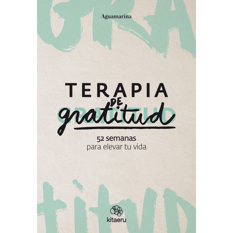 TERAPIA DE GRATITUD - 52 SEMANAS PARA ELEVAR TU VIDA