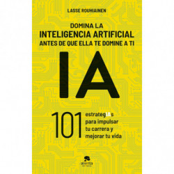 DOMINA LA INTELIGENCIA ARTIFICIAL ANTES DE QUE ELLA TE DOMINE A TI