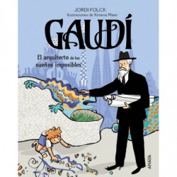 GAUDI, EL ARQUITECTO DE LOS SUEÑOS IMPOSIBLES