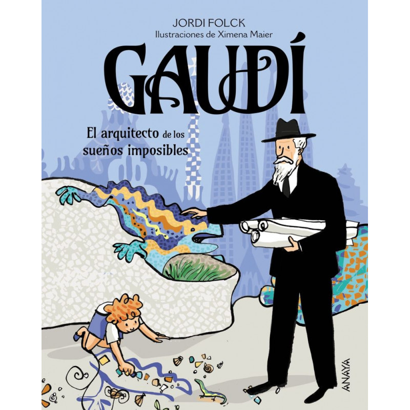 GAUDI, EL ARQUITECTO DE LOS SUEÑOS IMPOSIBLES