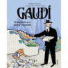 GAUDI, EL ARQUITECTO DE LOS SUEÑOS IMPOSIBLES