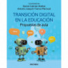 TRANSICION DIGITAL EN LA EDUCACION - PROPUESTAS DE AULA