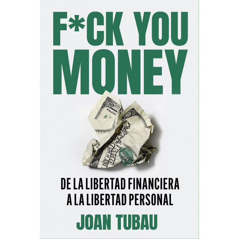 FUCK YOU MONEY - DE LA LIBERTAD FINANCIERA A LA LIBERTAD PERSONAL
