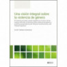 UNA VISION INTEGRAL SOBRE LA VIOLENCIA DE GENERO