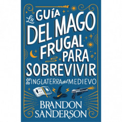 LA GUIA DEL MAGO FRUGAL PARA SOBREVIVIR EN LA INGLATERRA DEL MEDIEVO