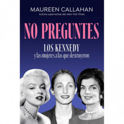 NO PREGUNTES - LOS KENNEDY Y LAS MUJERES A LAS QUE DESTRUYERON